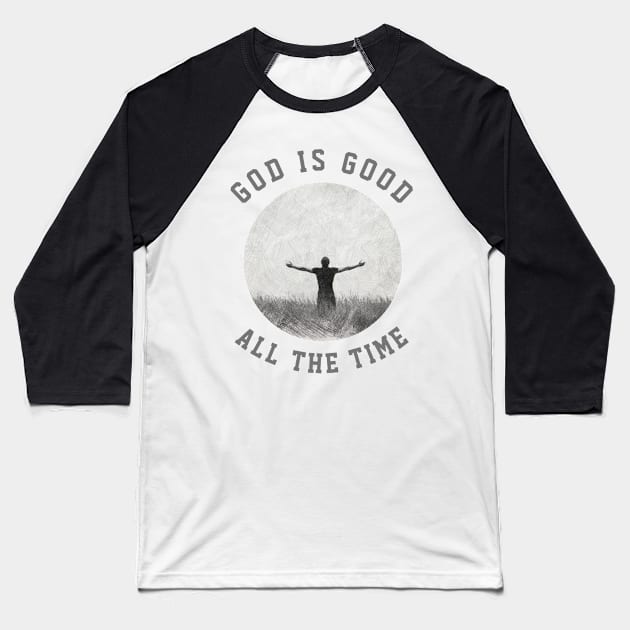 God Is Good All The Time - Christian Quotes Baseball T-Shirt by ChristianShirtsStudios